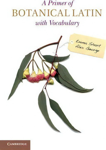 A Primer Of Botanical Latin With Vocabulary, De Emma Short., Vol. 1. Editorial Cambridge University Press, Tapa Blanda En Inglés