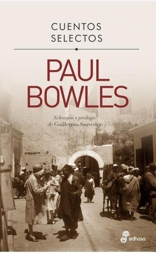 Cuentos Selectos. Paul Bowles  - Bowles, Paul