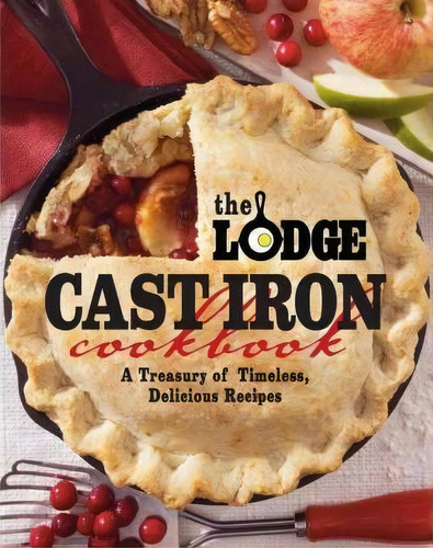 Lodge Cast Iron Cookbook, The: A Treasury Of Timeless, Delicious Recipes, De Hoenig Pam By Edited. Editorial Oxmoor House, Incorporated, Tapa Blanda En Inglés