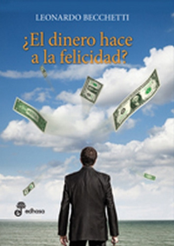 EL DINERO HACE LA FELICIDAD?, de BECCHETTI, LEONARDO. Serie N/a, vol. Volumen Unico. Editorial Edhasa, tapa blanda, edición 1 en español, 2009