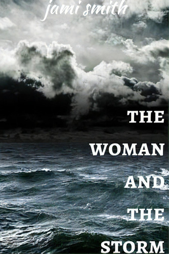 The Woman And The Storm, De Smith, Jami. Editorial Lulu Pr, Tapa Blanda En Inglés