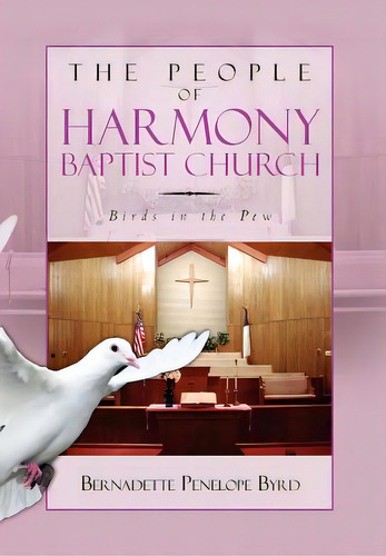 The People Of Harmony Baptist Church: Birds In The Pew, De Byrd, Bernadette Penelope. Editorial Authorhouse, Tapa Dura En Inglés