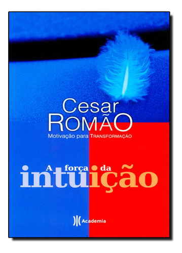 A Força Da Intuição, De Cesar Romão. Editora Academia, Capa Mole Em Português, 2009