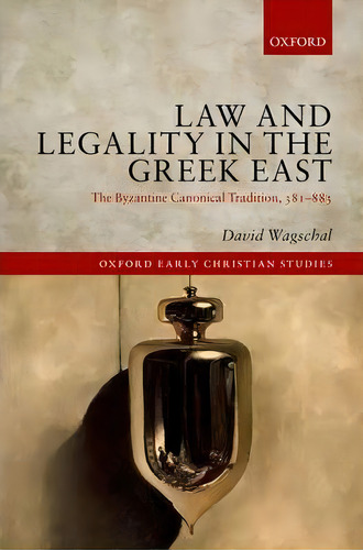 Law And Legality In The Greek East, De David Wagschal. Editorial Oxford University Press, Tapa Dura En Inglés