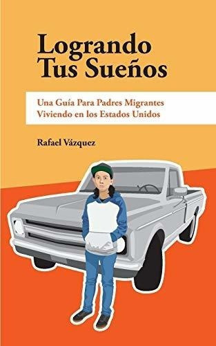 Logrando Tus Sueños - Vazquez, Rafael, De Vázquez, Raf. Editorial Blurb En Español