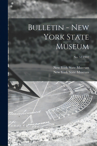 Bulletin - New York State Museum; No. 57 1902, De New York State Museum. Editorial Legare Street Pr, Tapa Blanda En Inglés
