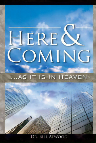 Here And Coming...as It Is In Heaven, De Atwood, Bill. Editorial Ekklesia, Tapa Blanda En Inglés