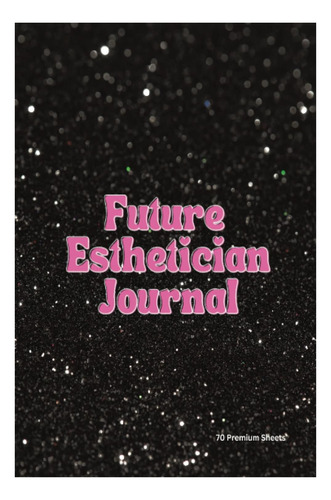 Libro: Future Esthetician Journal | Un Buen Regalo Para Una