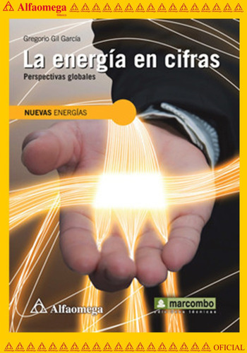 La Energía En Cifras - Perspectivas Globales - Nuevas Energías, De Gil, Gregorio. Editorial Alfaomega Grupo Editor, Tapa Blanda, Edición 1 En Español, 2014