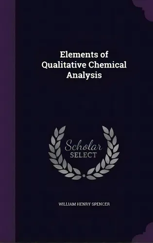 comprar Elements Of Qualitative Chemical Analysis, De W H 1837-1910 Spencer. Editorial Palala Press, Tapa Dura En Inglés