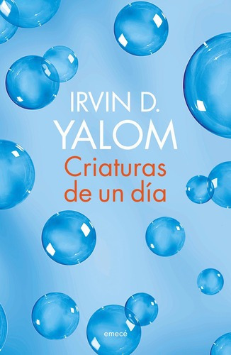 Criaturas De Un Día De Irvin D. Yalom - Emecé