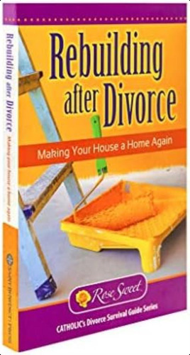 Rebuilding After Divorce: Making Your House A Home (catholicøs Divorice Survival Guide Series), De Sweet, Rose. Editorial Saint Benedict Press, Tapa Blanda En Inglés