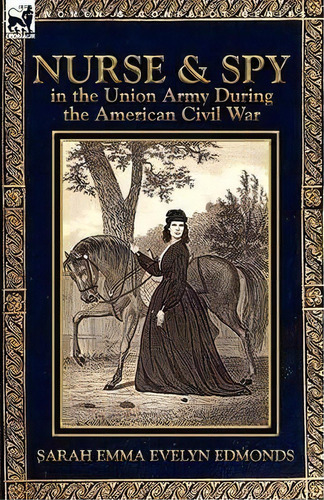 Nurse And Spy In The Union Army During The American Civil War, De Sarah Emma Evelyn Edmonds. Editorial Leonaur Ltd, Tapa Blanda En Inglés