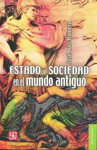Estado Y Sociedad En El Mundo Antiguo, Jose Luis Romero, Fce