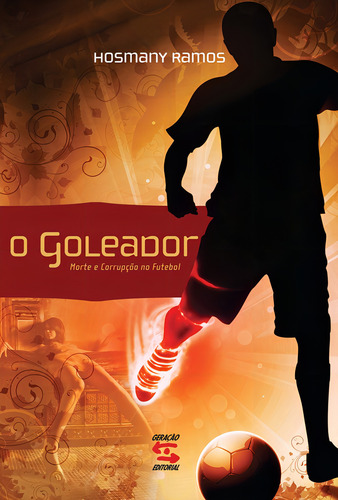 O Goleador: Morte e Corrupção no Futebol, de Ramos, Hosmany. Editorial Geração Editorial Ltda, capa mole em português, 2008