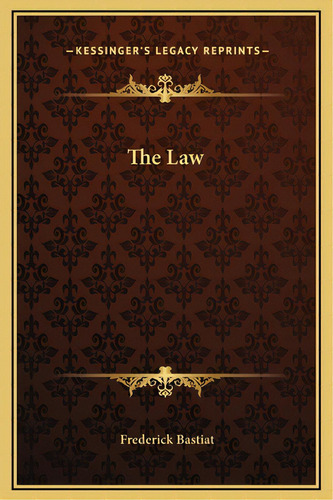 The Law, De Bastiat, Frederick. Editorial Kessinger Pub Llc, Tapa Dura En Inglés