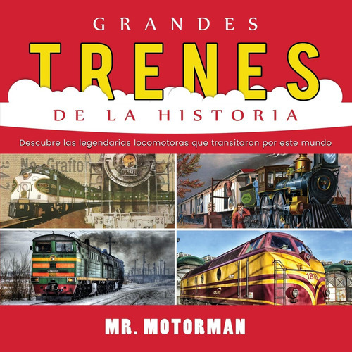 Grandes Trenes De La Historia: Descubre Las Legendarias Lo 