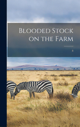 Blooded Stock On The Farm; 8, De Anonymous. Editorial Legare Street Pr, Tapa Dura En Inglés