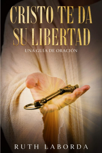 Libro: Cristo Te Da Su Libertad: Una Guía De Oración (spanis