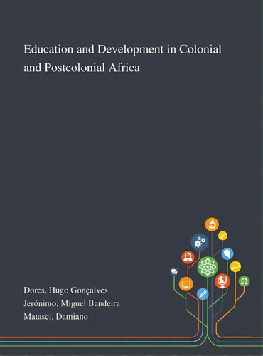 Education And Development In Colonial And Postcolonial Africa, De Dores, Hugo Gonçalves. Editorial Saint Philip Street Pr, Tapa Dura En Inglés