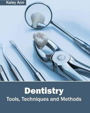 Libro Dentistry: Tools, Techniques And Methods - Kaley Ann