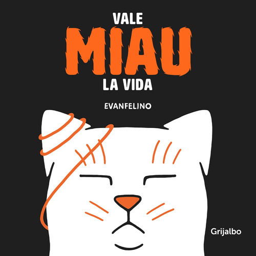 Vale miau la vida, de Evanfelino. Serie Ilustrados Editorial Grijalbo, tapa blanda en español, 2020