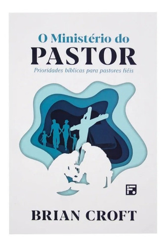 O Ministério do Pastor, de Croft, Brian. Editora Missão Evangélica Literária, capa mole em português, 2021