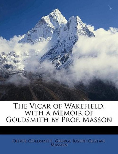 The Vicar Of Wakefield, With A Memoir Of Goldsmith By Prof. Masson, De Goldsmith, Oliver., Vol. 1. Editorial Nabu Pr, Tapa Blanda En Inglés