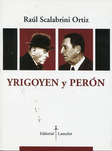 Raúl Scalabrini Ortiz Yrigoyen y Perón Editorial Lancelot