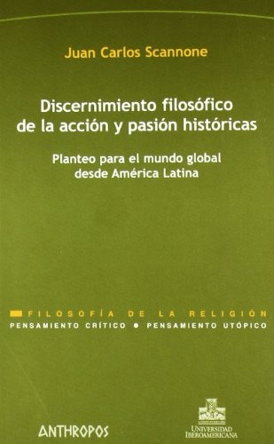 Discernimiento Acción Y Pasión, Scannone, Anthropos