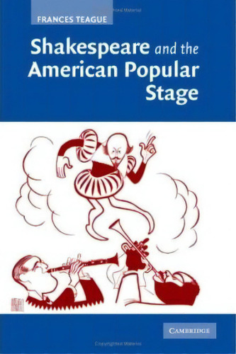 Shakespeare And The American Popular Stage, De Dr. Frances Teague., Vol. 1. Editorial Cambridge University Press, Tapa Dura En Inglés