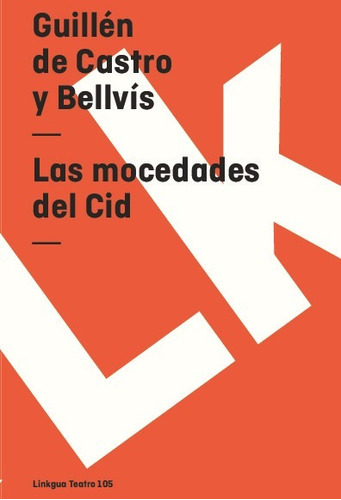 Las Mocedades Del Cid, De Guillén De Castro Y Bellvís. Editorial Linkgua Red Ediciones En Español