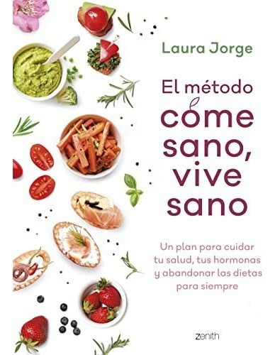 El Método Come Sano, Vive Sano: Un Plan Para Cuidar Tu Salud