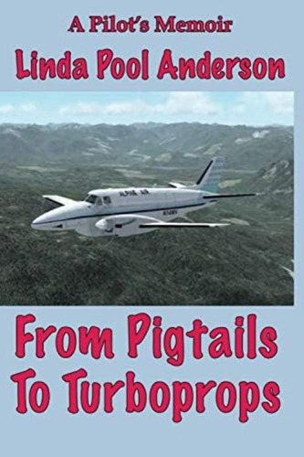 From Pigtails To Turboprops: A Pilotøs Memoir, De Anderson, Mrs. Linda Pool. Editorial Oem, Tapa Blanda En Inglés