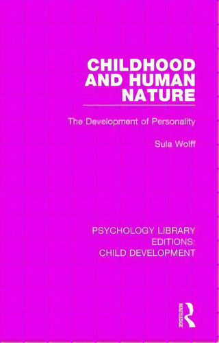 Childhood And Human Nature: The Development Of Personality, De Wolff, Sula. Editorial Routledge, Tapa Dura En Inglés