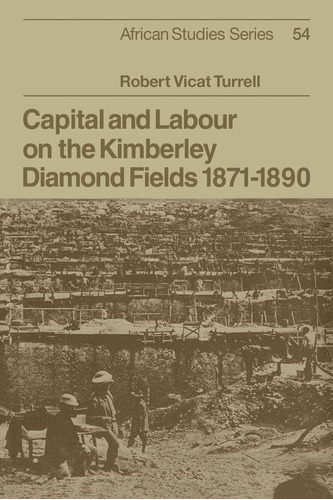 Libro: Capital And Labour On The Kimberley Diamond Fields,