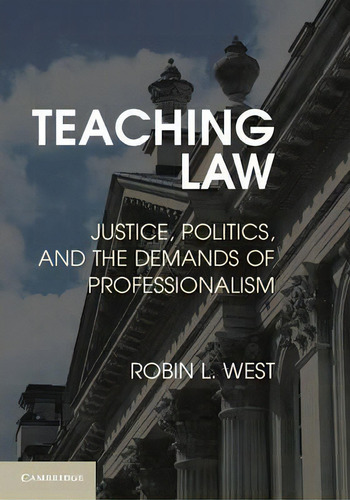 Teaching Law, De Robin L. West. Editorial Cambridge University Press, Tapa Dura En Inglés