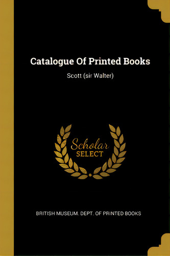 Catalogue Of Printed Books: Scott (sir Walter), De British Museum Dept Of Printed Books. Editorial Wentworth Pr, Tapa Blanda En Inglés