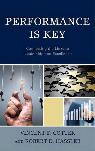 Performance Is Key: Connecting The Links To Leadership And Excellence, De Vincent F. Cotter., Vol. 1. Editorial Rowman Littlefield, Tapa Dura En Inglés