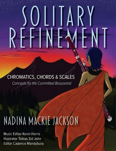 Solitary Refinement : Chromatics, Chords & Scales - Concepts For The Committed Bassoonist, De Nadina Mackie Jackson. Editorial Friesenpress, Tapa Blanda En Inglés