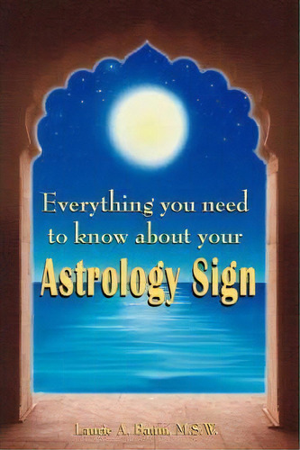 Everything You Need To Know About Your Astrology Sign, De Laurie A Baum M S W. Editorial Iuniverse, Tapa Blanda En Inglés