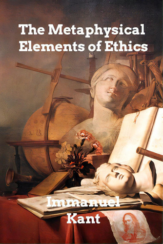 The Metaphysical Elements Of Ethics, De Kant, Immanuel. Editorial Blurb Inc, Tapa Blanda En Inglés