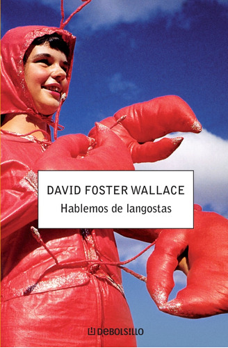 HABLEMOS DE LANGOSTAS - David Foster Wallace, de David Foster Wallace. Editorial Debolsillo, tapa blanda en español, 2008