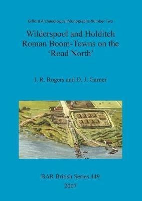 Wilderspool And Holditch: Roman Boom-towns On The 'road N...