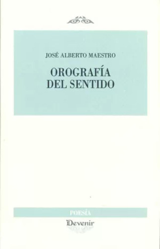 Orografía Del Sentido - Maestro Luengo, José Alberto  - *
