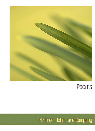 Poems, De Tree, Iris., Vol. 1. Editorial Bibliobazaar, Tapa Blanda En Inglés