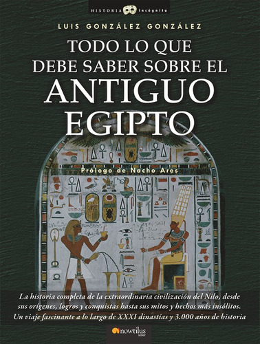 Todo Lo Que Debe Saber Sobre El Antiguo Egipto - Luis Gon...