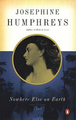 Nowhere Else On Earth, De Josephine Humphreys. Editorial Penguin Books, Tapa Blanda En Inglés