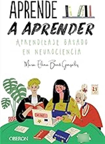 Aprende A Aprender: Aprendizaje Basado En Neurociencia (libr