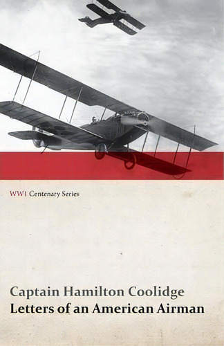 Letters Of An American Airman (wwi Centenary Series), De Captain Hamilton Coolidge. Editorial Last Post Press, Tapa Blanda En Inglés